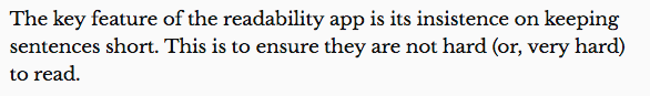 Image showing the following (unhighlighted) text: The key feature of the readability app is its insistence on keeping sentences short. This is to ensure they are not hard (or, very hard) to read.