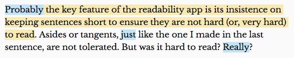 Image showing the following text highlighted in yellow and blue as indicated: (blue) Probably (yellow) the key feature of the readability app is its insistence on keeping sentences short to ensure they are not hard (or, very hard) to read. (unhighlighted) Asides or tangents, (blue) just (unhighlighted) like the one I made in the last sentence, are not tolerated. But was it hard to read? (blue) Really?